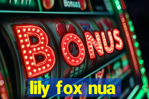 lily fox nua